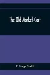 The Old Market-Cart - Burge Smith F.