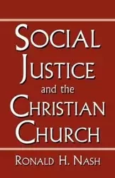 SOCIAL JUSTICE AND THE CHRISTIAN CHURCH - RONALD NASH