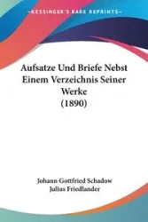 Aufsatze Und Briefe Nebst Einem Verzeichnis Seiner Werke (1890) - Schadow Johann Gottfried