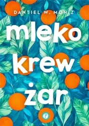 Mleko krew żar - Dantiel W. Moniz
