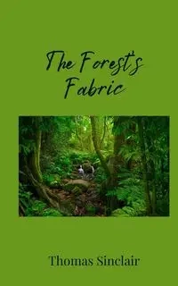 The Forest's Fabric - Thomas Sinclair