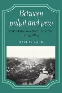 Between Pulpit and Pew - Clark David