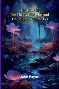 The Book Of The Thousand Nights And One Night (Volume Iv) - John Payne