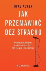 Jak przemawiać bez strachu.. Pokonaj zdenerwowanie - Mike Acker