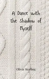 A Dance with the Shadow of Myself - Sterling Olivia