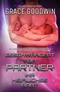 Geschwängert vom Partner (ihr heimliches Baby) - Grace Goodwin