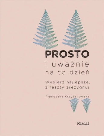 Prosto i uważnie na co dzień. Nowe wydanie - Agnieszka Krzyżanowska
