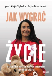 Jak wygrać życie. Prawdziwe historie pacjentów przylądka nadziei - Alicja Chybicka, Edyta Brzozowska