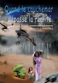 Quand le cauchemar dépasse la réalité - Vomscheid Mirabelle C.