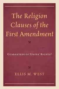 The Religion Clauses of the First Amendment - Ellis M. West