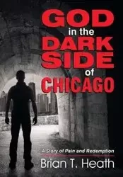 God in the Dark Side of Chicago - Heath Brian T