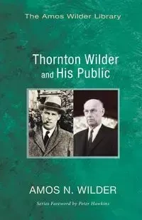 Thornton Wilder and His Public - Amos N. Wilder