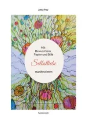 Mit Bewusstsein, Papier und Stift Selbstliebe manifestieren - Jutta Frey