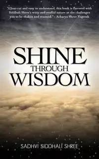 Shine Through Wisdom - Shree Sadhvi Siddhali