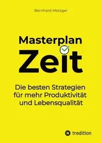 Masterplan Zeit - Metzger Bernhard