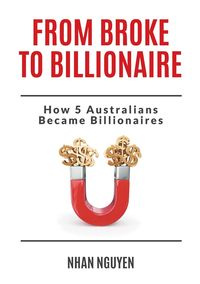 From Broke to Billionaire - Nguyen Nhan