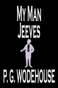 My Man Jeeves by P. G. Wodehouse, Fiction, Literary, Humorous - Wodehouse P.G.