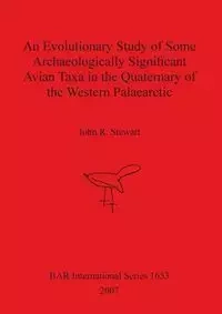 An Evolutionary Study of Some Archaeologically Significant Avian Taxa in the Quaternary of the Western Palaearctic - Stewart John  R.