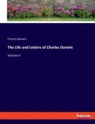 The Life and Letters of Charles Darwin - Darwin Francis