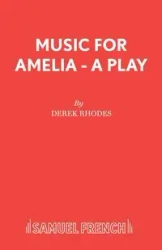 Music for Amelia - A Play - Derek Rhodes