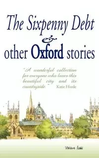 The Sixpenny Debt And Other Oxford Stories - Mary Cavanagh