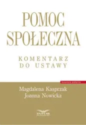 Pomoc społeczna. Komentarz do ustawy - Magdalena Kasprzak, Joanna Nowicka