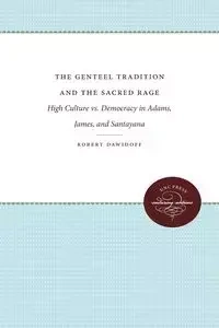 The Genteel Tradition and the Sacred Rage - Robert Dawidoff
