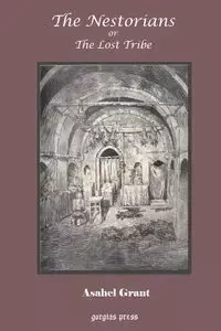 The Nestorians or the Lost Tribe - Grant Asahel