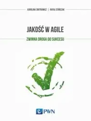 Jakość w Agile. Zwinna droga do sukcesu - Karolina Zmitrowicz, Rafał Stańczak