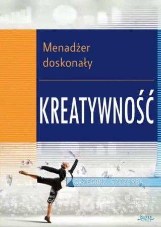 2 Menadżer doskonały. Kreatywność (Wersja elektroniczna (PDF)) - Grzegorz Szczerba