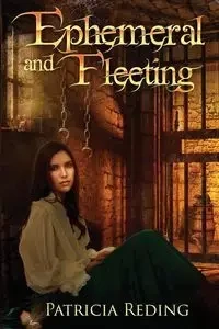 Ephemeral and Fleeting - Patricia Reding