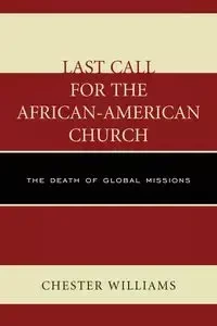 Last Call for the African-American Church - Williams Chester