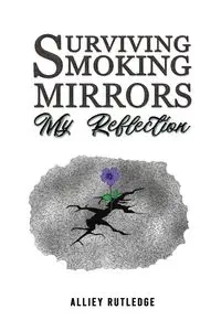 Surviving Smoking Mirrors - Rutledge Alliey
