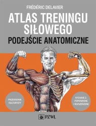Atlas treningu siłowego. Podejście anatomiczne - praca zbiorowa