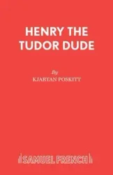 Henry the Tudor Dude - Poskitt Kjartan
