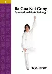 Ba Gua Nei Gong Volume 4 - Tom Bisio