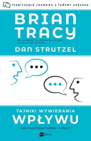 Tajniki wywierania wpływu. Jak inspirować siebie i innych - Tracy Brian, Dan Strutzel