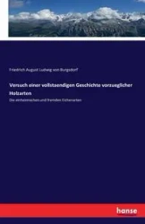 Versuch einer vollstaendigen Geschichte vorzueglicher Holzarten - August von Burgsdorf Friedrich Ludwig