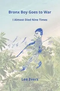 Bronx Boy Goes to War - Lee Evers
