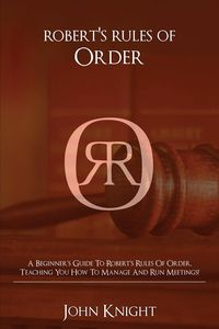 Robert's Rules of Order - John Knight