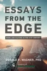 ESSAYS FROM THE EDGE; Work and Culture in the 21st Century - Wagner Gerald