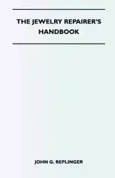 The Jewelry Repairer's Handbook - John G. Replinger