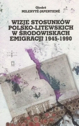 Wizje stosunków polsko-litewskich - Giedre Mileryt-Japertien
