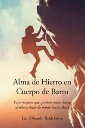 Alma de Hierro en Cuerpo de Barro - Orlando Baldelomar Lic.