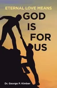 Eternal Love Means God Is for Us - Kimber George Dr. P.