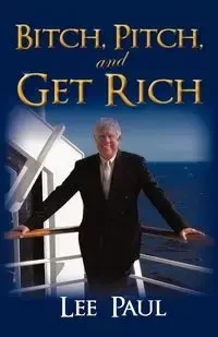 Bitch, Pitch, and Get Rich - Paul Lee