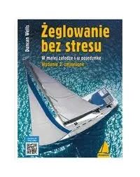 Żeglowanie bez stresu. W małej załodze i w pojedynkę (wyd. 2022) - Duncan Wells