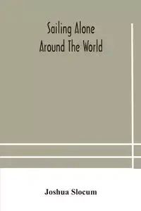 Sailing alone around the world - Joshua Slocum