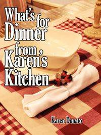 What's for Dinner from Karen's Kitchen - Karen Donato
