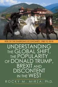 Understanding the Global Shift, the Popularity of Donald Trump, Brexit and Discontent in the West - Rocky M. Mirza PhD